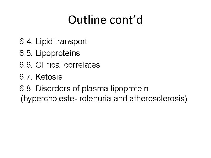 Outline cont’d 6. 4. Lipid transport 6. 5. Lipoproteins 6. 6. Clinical correlates 6.