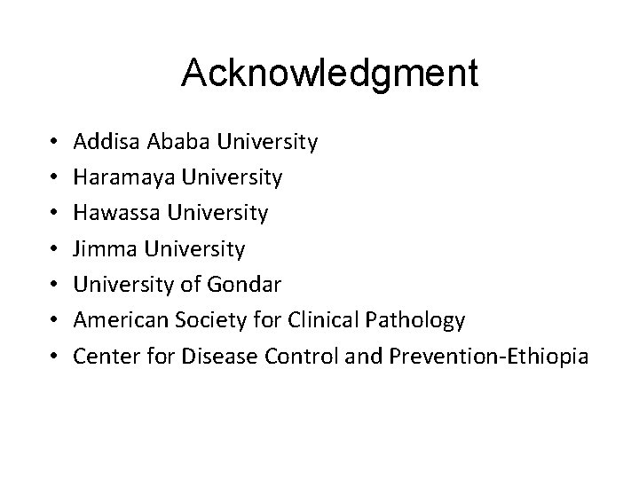 Acknowledgment • • Addisa Ababa University Haramaya University Hawassa University Jimma University of Gondar