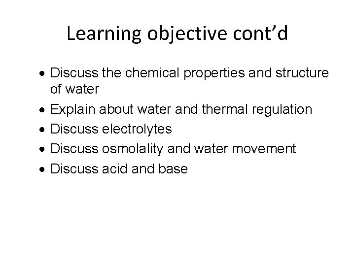 Learning objective cont’d · Discuss the chemical properties and structure of water · Explain
