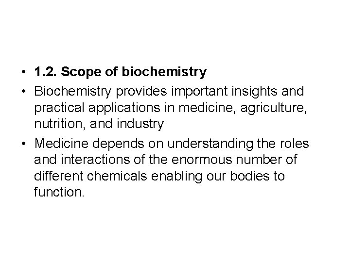  • 1. 2. Scope of biochemistry • Biochemistry provides important insights and practical