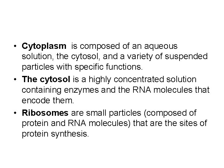  • Cytoplasm is composed of an aqueous solution, the cytosol, and a variety
