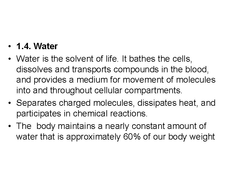 • 1. 4. Water • Water is the solvent of life. It bathes