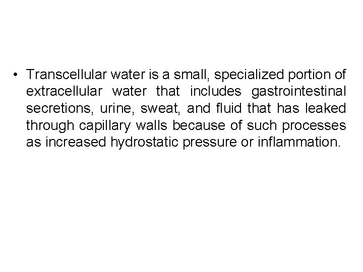  • Transcellular water is a small, specialized portion of extracellular water that includes