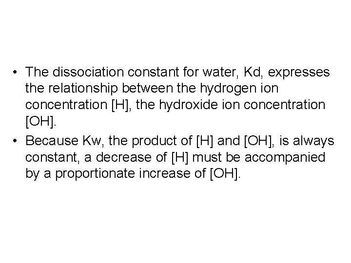  • The dissociation constant for water, Kd, expresses the relationship between the hydrogen