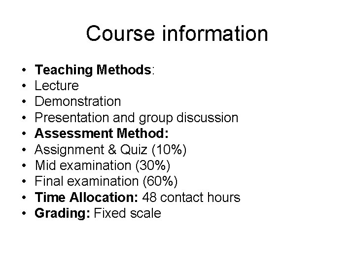 Course information • • • Teaching Methods: Lecture Demonstration Presentation and group discussion Assessment