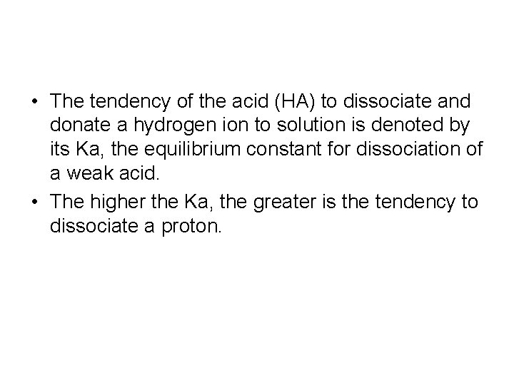  • The tendency of the acid (HA) to dissociate and donate a hydrogen