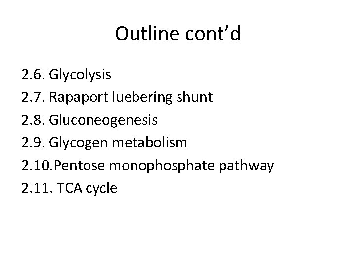 Outline cont’d 2. 6. Glycolysis 2. 7. Rapaport luebering shunt 2. 8. Gluconeogenesis 2.