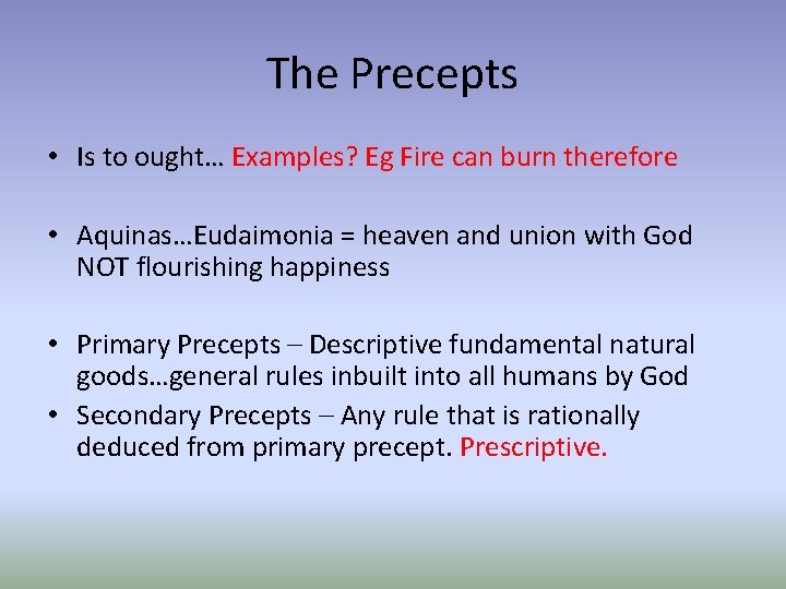 The Precepts • Is to ought… Examples? Eg Fire can burn therefore • Aquinas…Eudaimonia