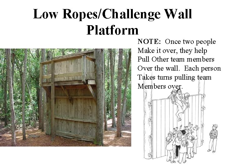 Low Ropes/Challenge Wall Platform NOTE: Once two people Make it over, they help Pull