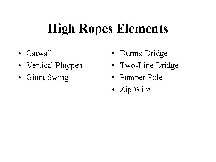 High Ropes Elements • Catwalk • Vertical Playpen • Giant Swing • • Burma