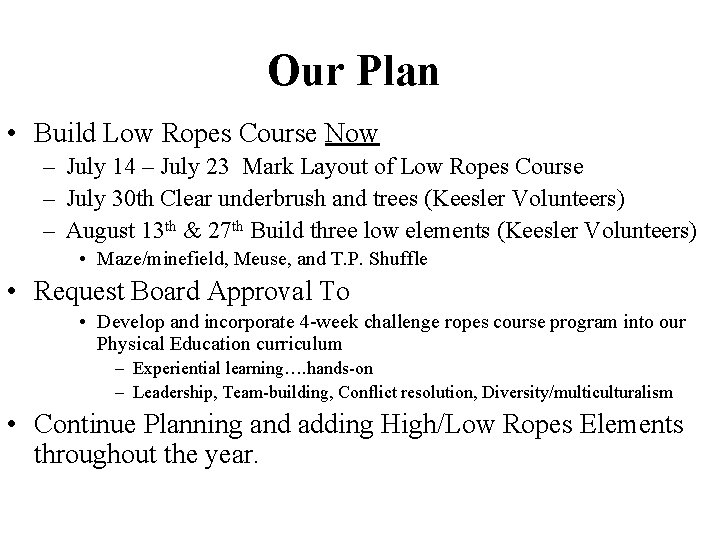 Our Plan • Build Low Ropes Course Now – July 14 – July 23