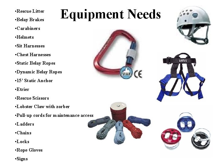  • Rescue Litter • Belay Brakes Equipment Needs • Carabiners • Helmets •