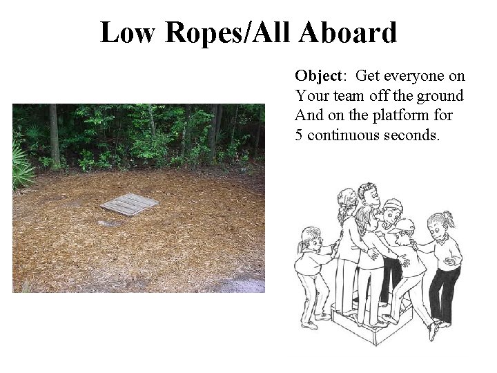 Low Ropes/All Aboard Object: Get everyone on Your team off the ground And on