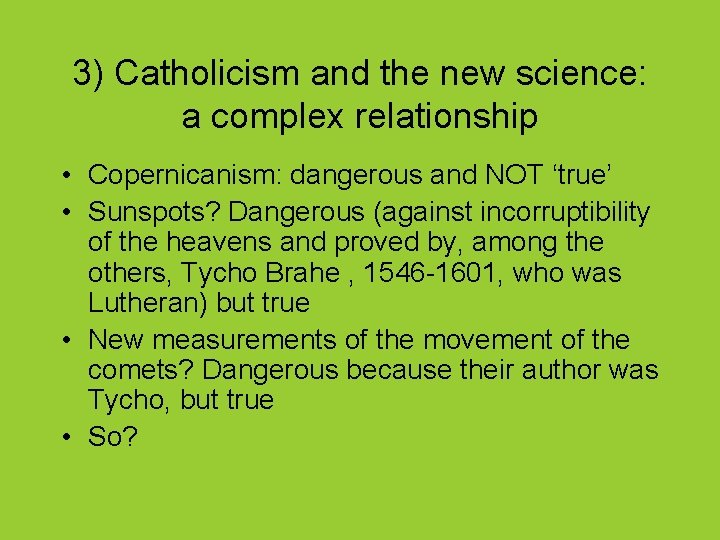 3) Catholicism and the new science: a complex relationship • Copernicanism: dangerous and NOT