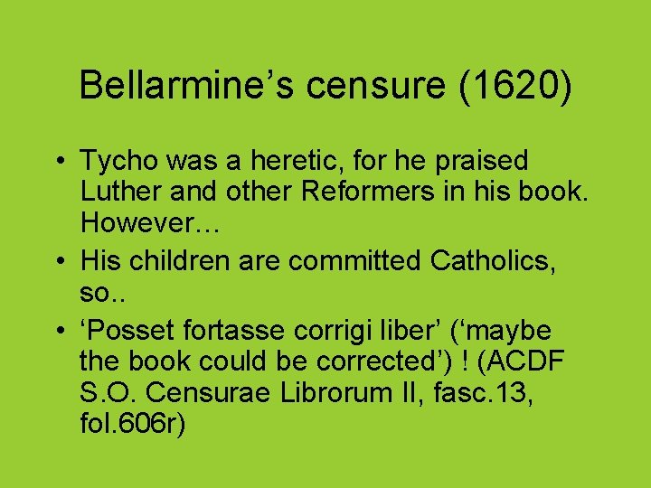 Bellarmine’s censure (1620) • Tycho was a heretic, for he praised Luther and other