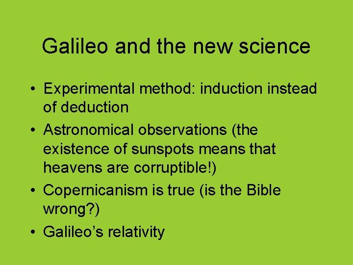 Galileo and the new science • Experimental method: induction instead of deduction • Astronomical