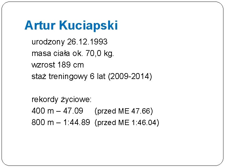 Artur Kuciapski urodzony 26. 12. 1993 masa ciała ok. 70, 0 kg. wzrost 189