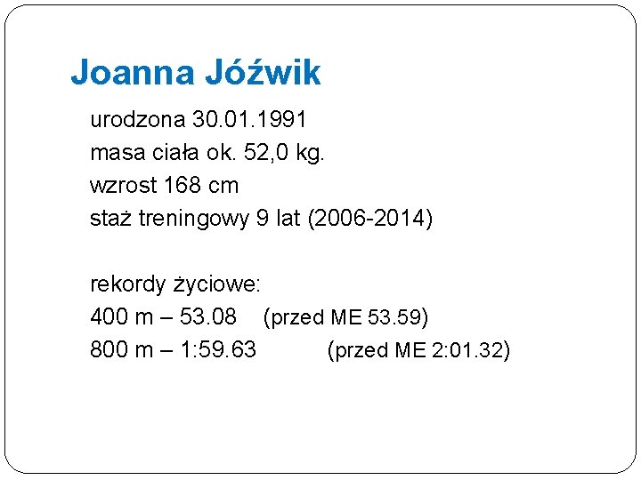 Joanna Jóźwik urodzona 30. 01. 1991 masa ciała ok. 52, 0 kg. wzrost 168