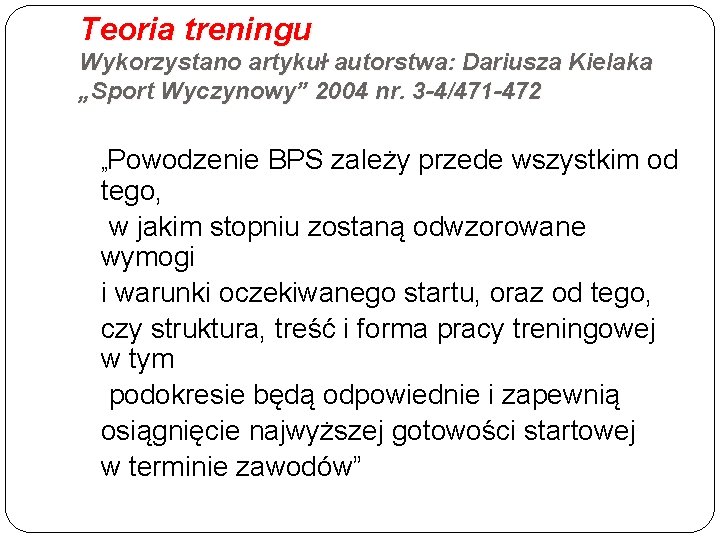 Teoria treningu Wykorzystano artykuł autorstwa: Dariusza Kielaka „Sport Wyczynowy” 2004 nr. 3 -4/471 -472