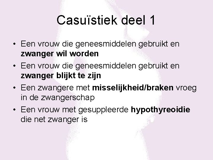 Casuïstiek deel 1 • Een vrouw die geneesmiddelen gebruikt en zwanger wil worden •