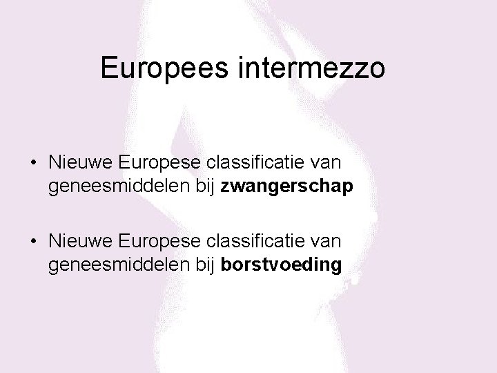 Europees intermezzo • Nieuwe Europese classificatie van geneesmiddelen bij zwangerschap • Nieuwe Europese classificatie