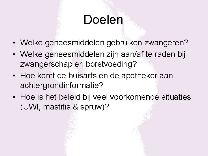 Doelen • Welke geneesmiddelen gebruiken zwangeren? • Welke geneesmiddelen zijn aan/af te raden bij