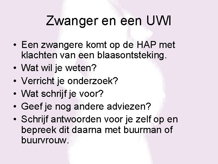 Zwanger en een UWI • Een zwangere komt op de HAP met klachten van