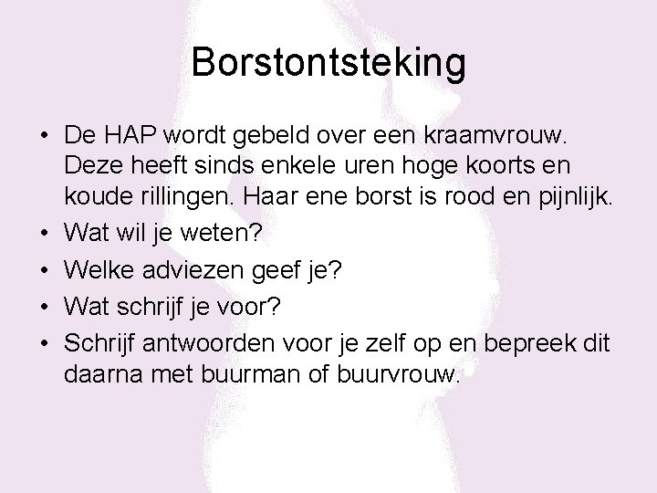 Borstontsteking • De HAP wordt gebeld over een kraamvrouw. Deze heeft sinds enkele uren