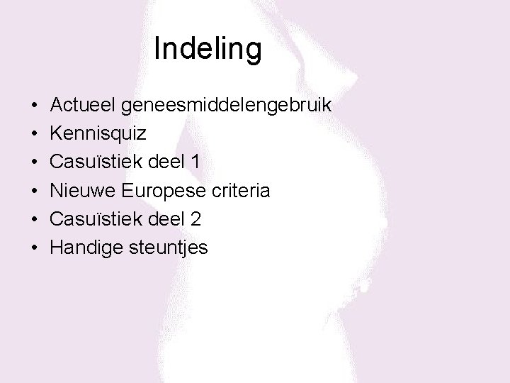 Indeling • • • Actueel geneesmiddelengebruik Kennisquiz Casuïstiek deel 1 Nieuwe Europese criteria Casuïstiek