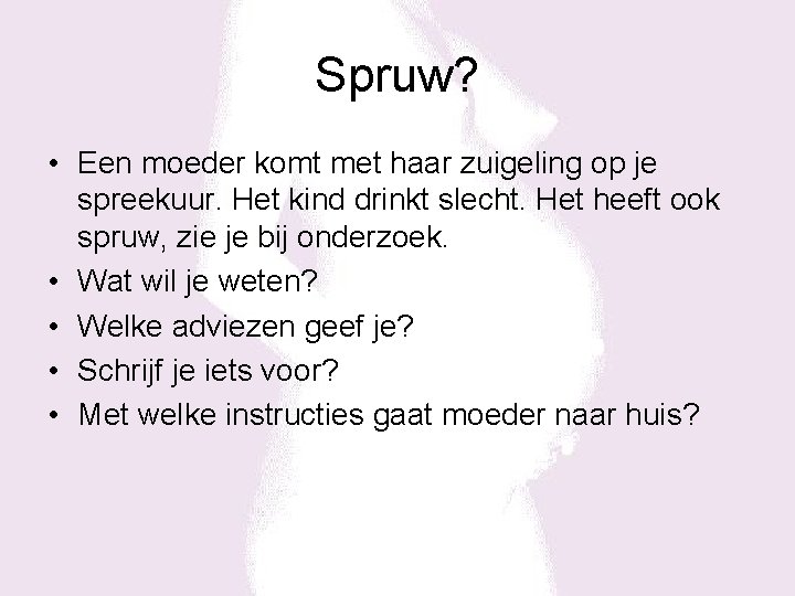 Spruw? • Een moeder komt met haar zuigeling op je spreekuur. Het kind drinkt