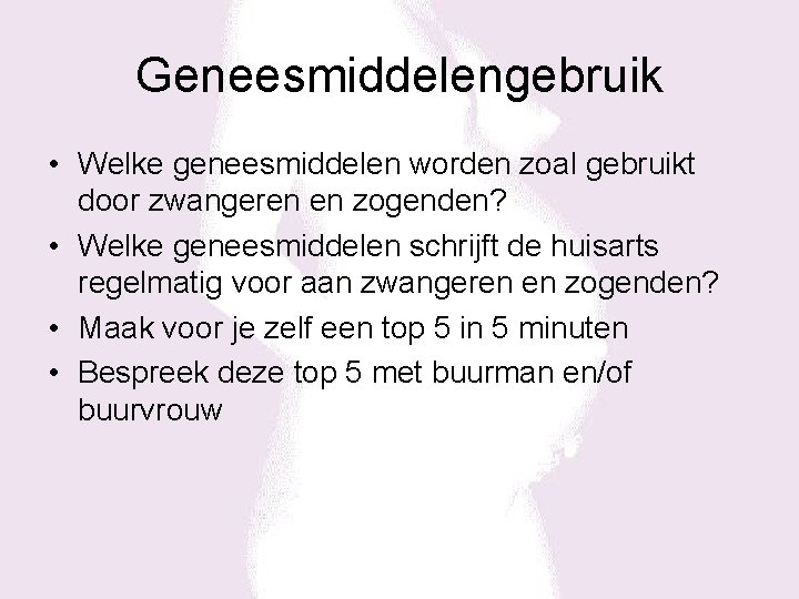 Geneesmiddelengebruik • Welke geneesmiddelen worden zoal gebruikt door zwangeren en zogenden? • Welke geneesmiddelen