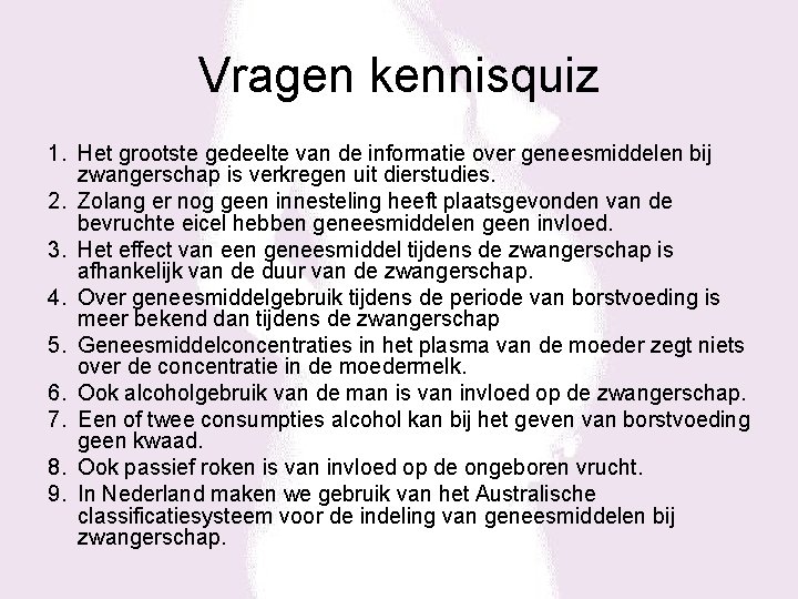 Vragen kennisquiz 1. Het grootste gedeelte van de informatie over geneesmiddelen bij zwangerschap is