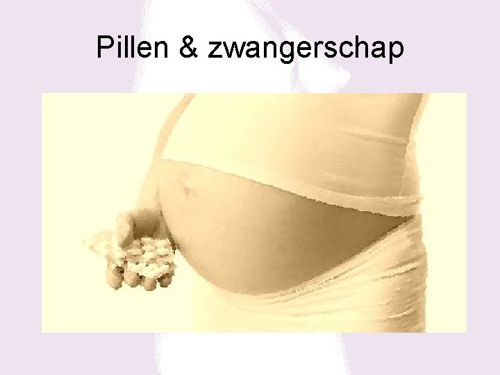 Pillen & zwangerschap 