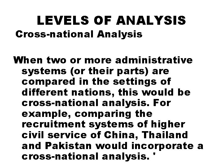 LEVELS OF ANALYSIS Cross-national Analysis When two or more administrative systems (or their parts)