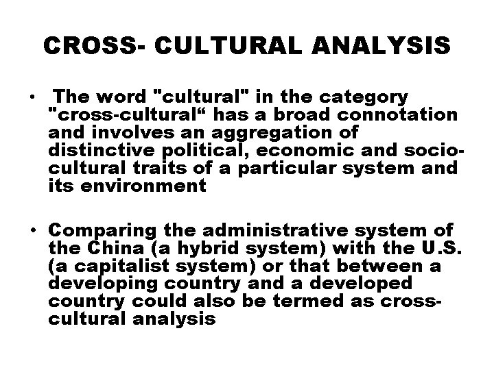 CROSS- CULTURAL ANALYSIS • The word "cultural" in the category "cross-cultural“ has a broad