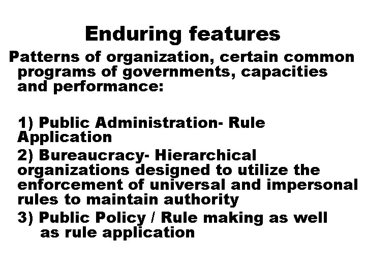 Enduring features Patterns of organization, certain common programs of governments, capacities and performance: 1)