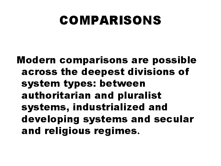 COMPARISONS Modern comparisons are possible across the deepest divisions of system types: between authoritarian