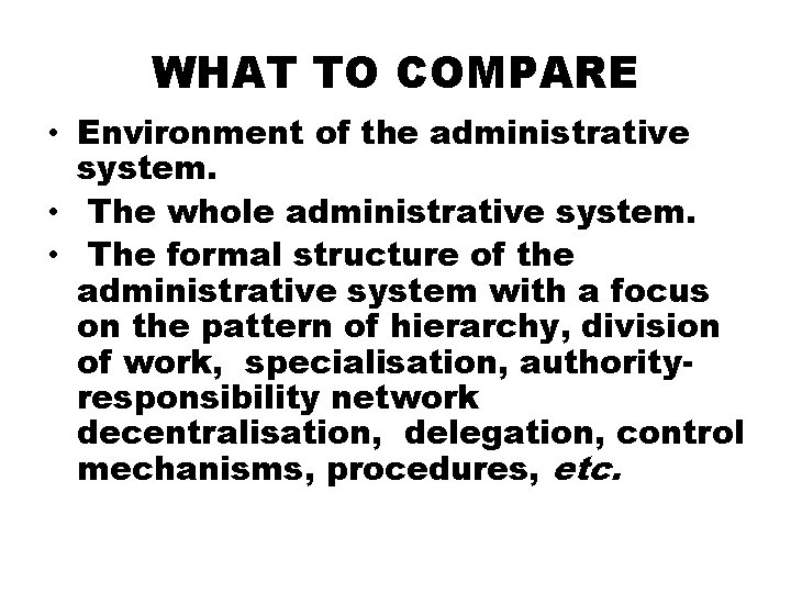 WHAT TO COMPARE • Environment of the administrative system. • The whole administrative system.