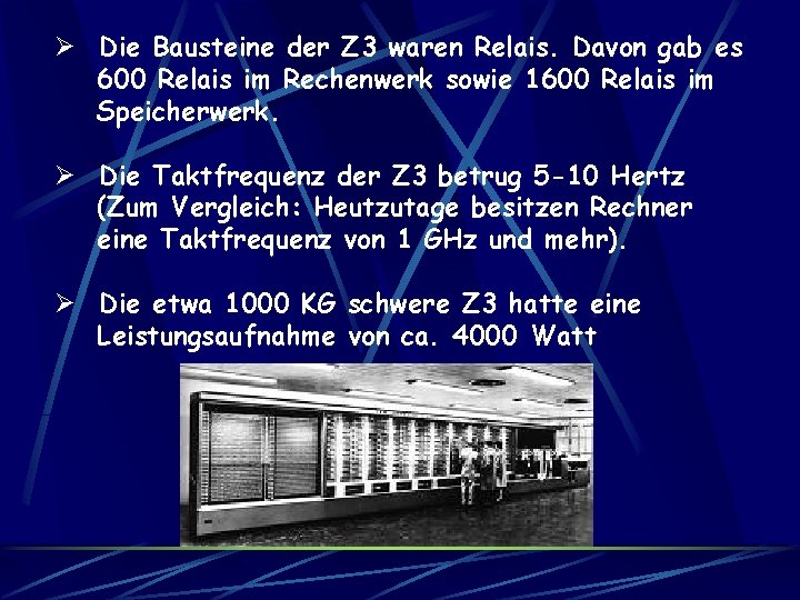 Ø Die Bausteine der Z 3 waren Relais. Davon gab es 600 Relais im