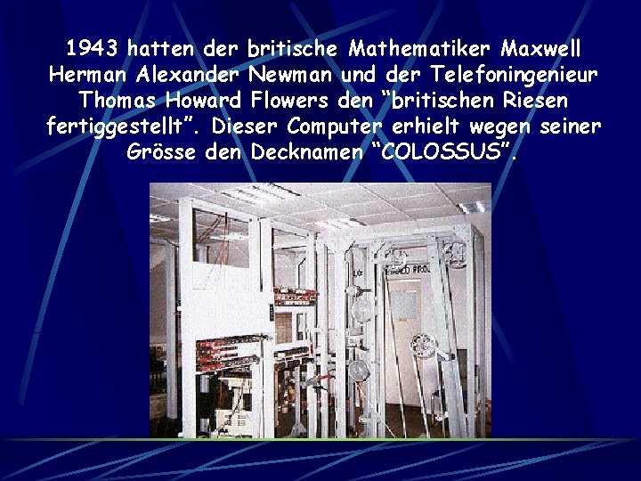 1943 hatten der britische Mathematiker Maxwell Herman Alexander Newman und der Telefoningenieur Thomas Howard