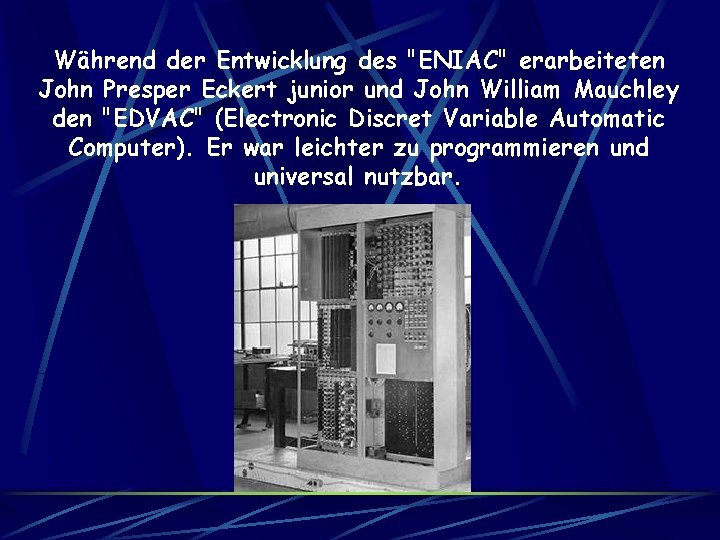 Während der Entwicklung des "ENIAC" erarbeiteten John Presper Eckert junior und John William Mauchley