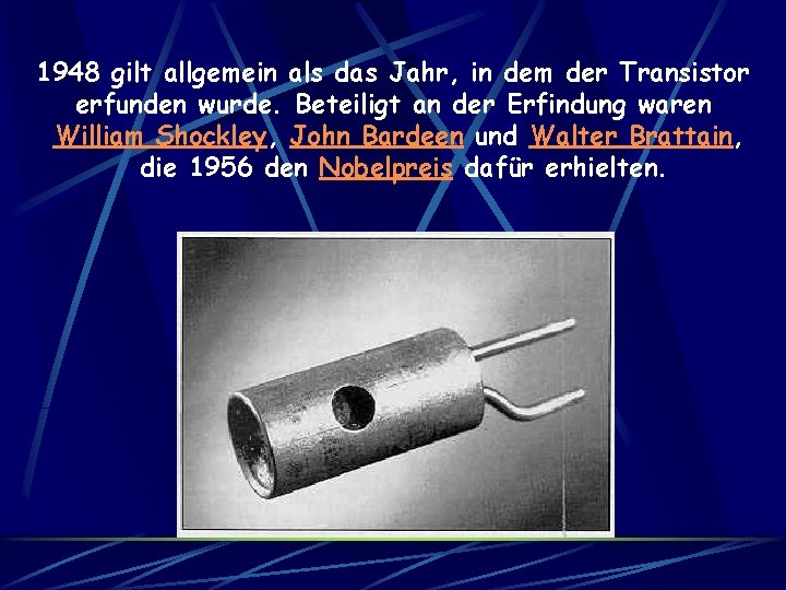 1948 gilt allgemein als das Jahr, in dem der Transistor erfunden wurde. Beteiligt an