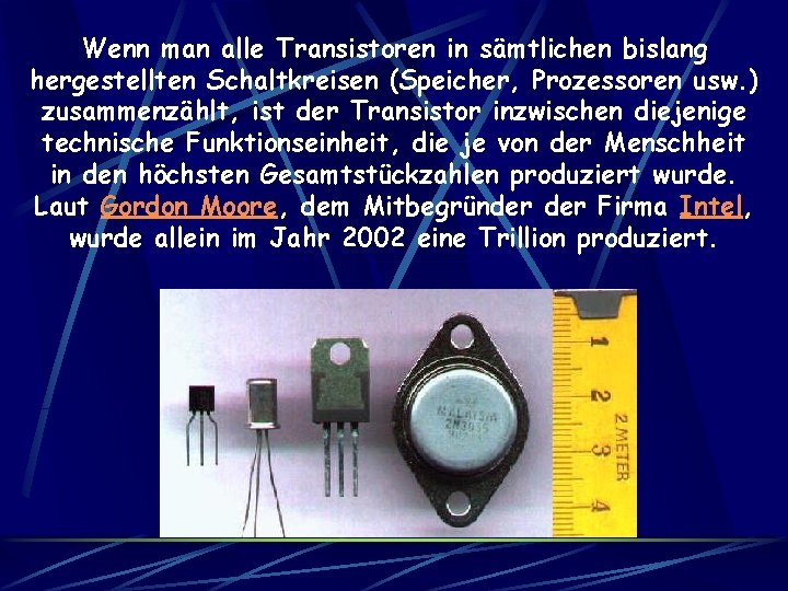 Wenn man alle Transistoren in sämtlichen bislang hergestellten Schaltkreisen (Speicher, Prozessoren usw. ) zusammenzählt,
