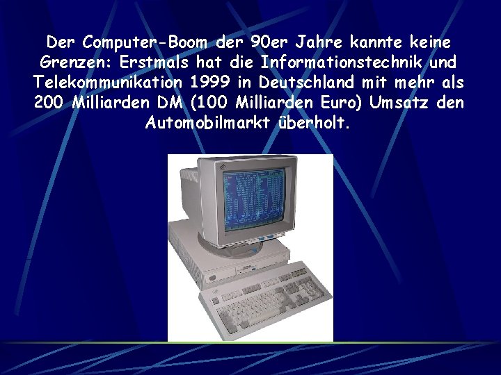 Der Computer-Boom der 90 er Jahre kannte keine Grenzen: Erstmals hat die Informationstechnik und