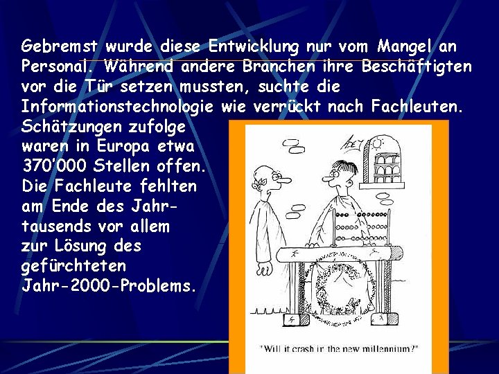 Gebremst wurde diese Entwicklung nur vom Mangel an Personal. Während andere Branchen ihre Beschäftigten