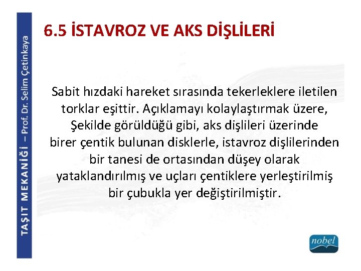 6. 5 İSTAVROZ VE AKS DİŞLİLERİ Sabit hızdaki hareket sırasında tekerleklere iletilen torklar eşittir.