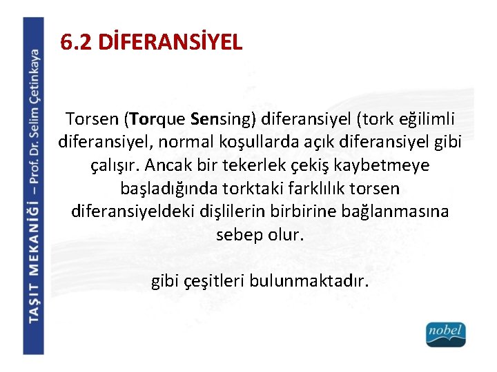 6. 2 DİFERANSİYEL Torsen (Torque Sensing) diferansiyel (tork eğilimli diferansiyel, normal koşullarda açık diferansiyel