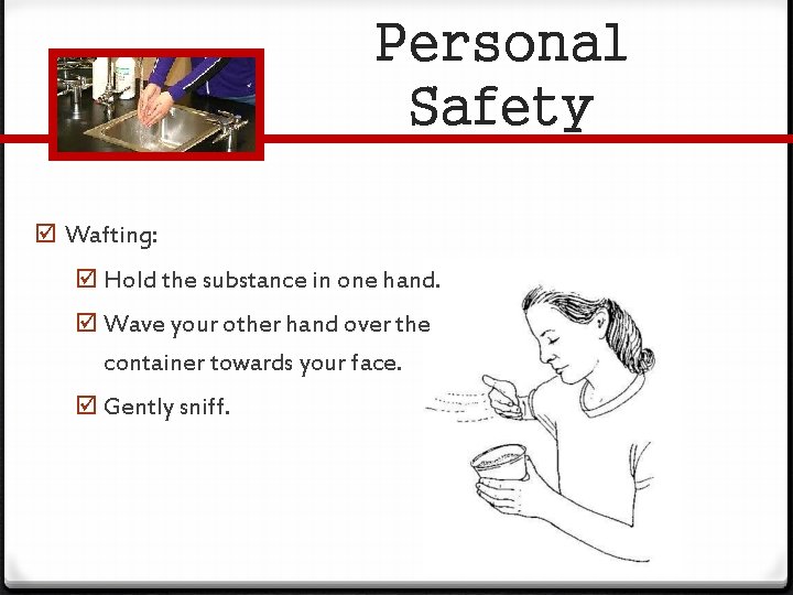 Personal Safety Wafting: Hold the substance in one hand. Wave your other hand over