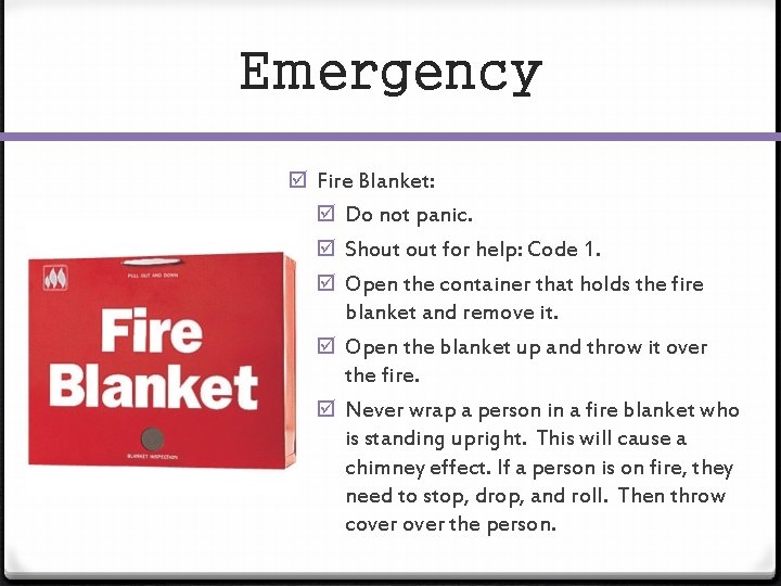 Emergency Fire Blanket: Do not panic. Shout for help: Code 1. Open the container