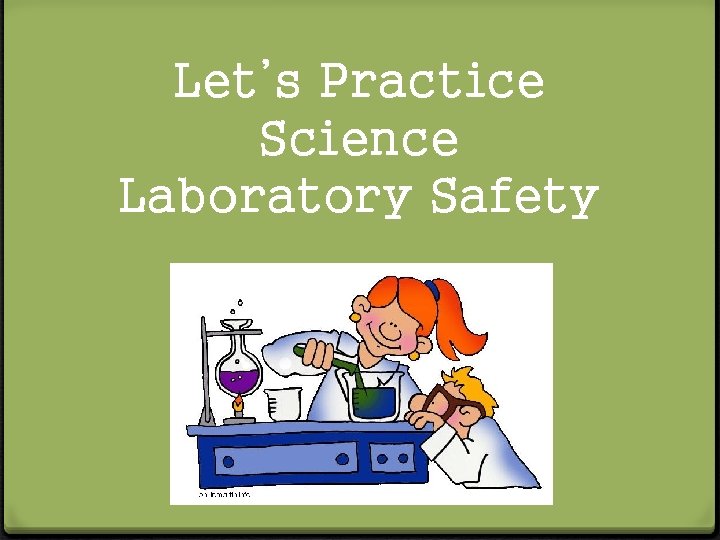 Let’s Practice Science Laboratory Safety 